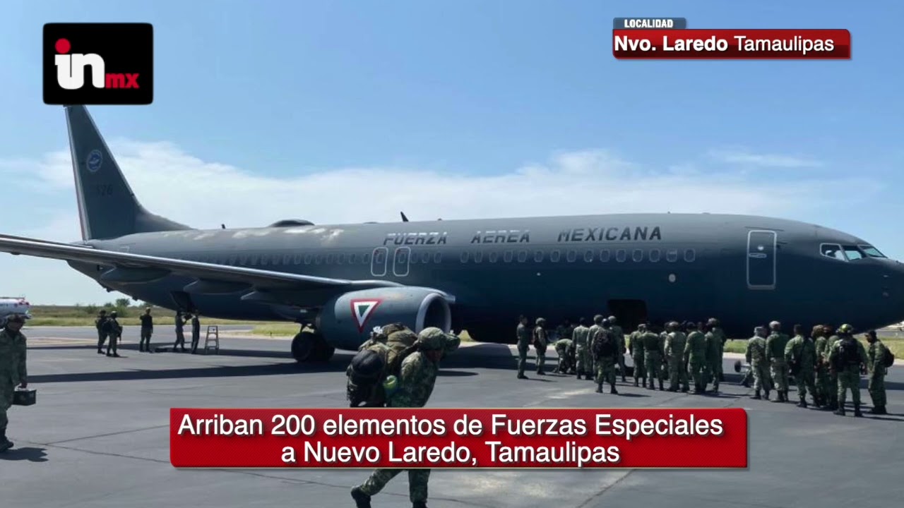 POR INSEGURIDAD EN TAMAULIPAS LLEGAN FUERZAS ESPECIALES