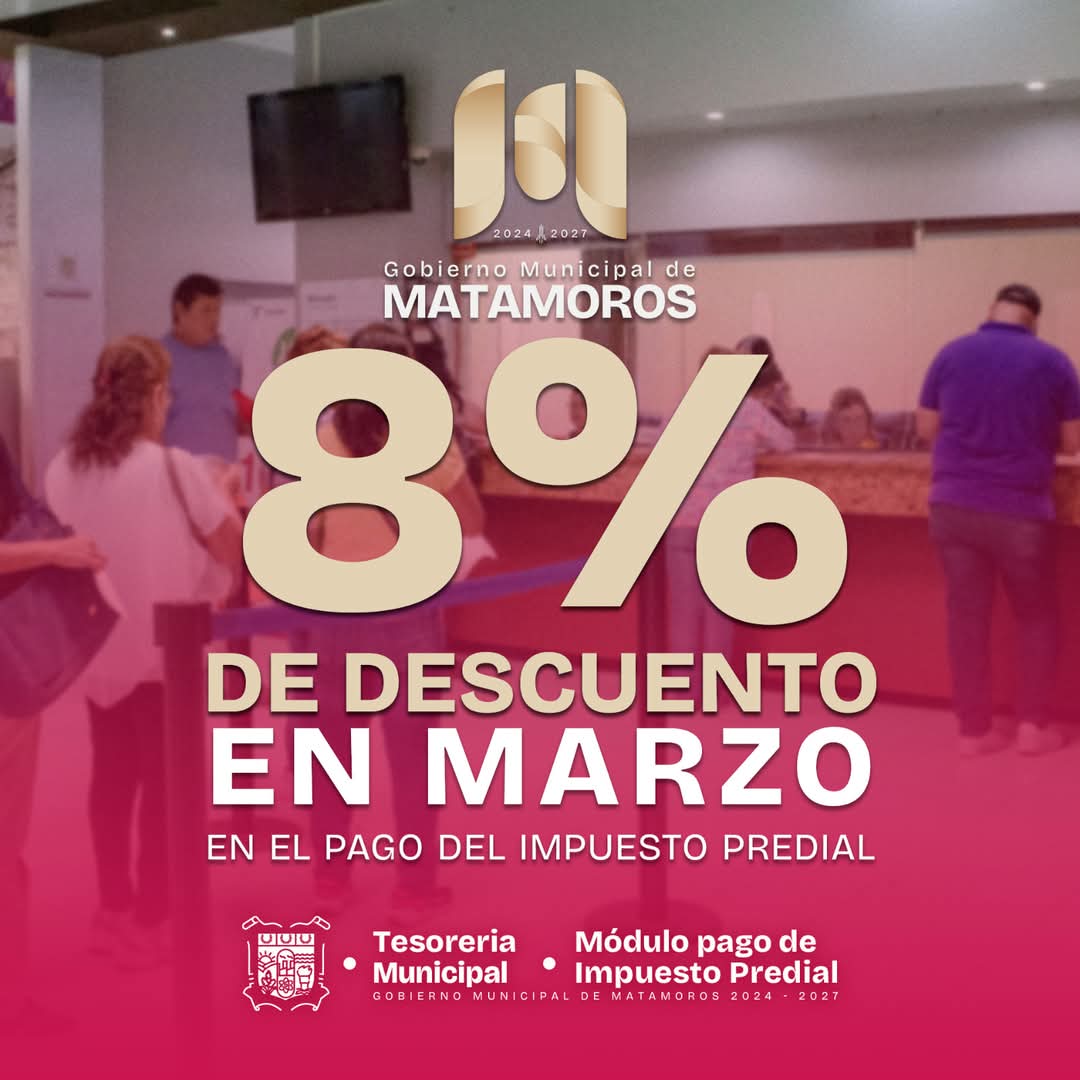 Descuento del 8% en pago del impuesto predial: Gobierno de Matamoros