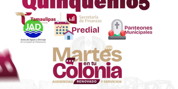 Invita Gobierno de Matamoros a aprovechar los Quinquenios en Martes en tu Colonia